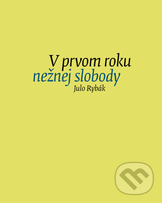 Kniha: V prvom roku nežnej slobody (Julo Rybák). G-ATELIÉR, 2018 Kniha: V prvom roku nežnej slobody (Julo Rybák). G-ATELIÉR, 2018