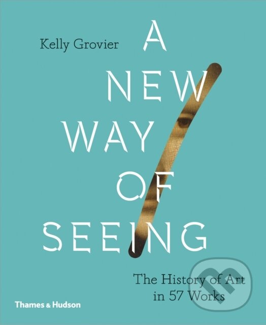 Kniha: A New Way of Seeing (Kelly Grovier). Thames & Hudson, 2018 Kniha: A New Way of Seeing (Kelly Grovier). Thames & Hudson, 2018