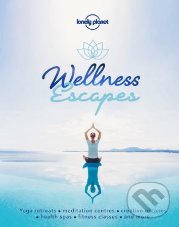 Kniha: Wellness Escapes (Lonely Planet). Lonely Planet, 2018 Kniha: Wellness Escapes (Lonely Planet). Lonely Planet, 2018
