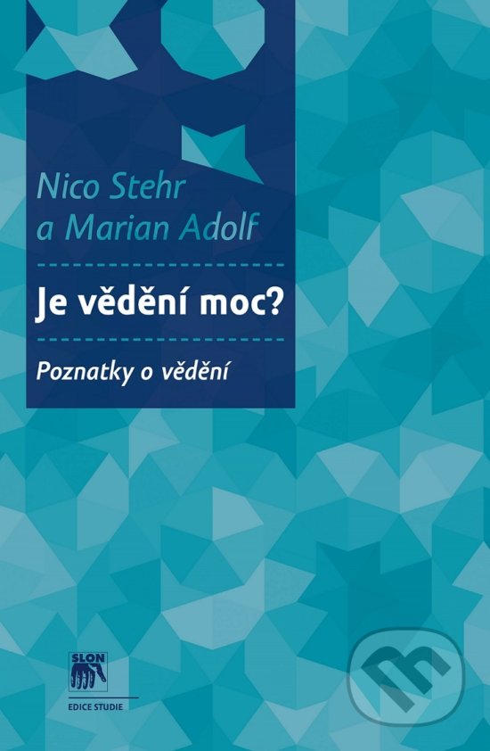Kniha: Je vědění moc? (Nico Stehr). SLON, 2018 Kniha: Je vědění moc? (Nico Stehr). SLON, 2018