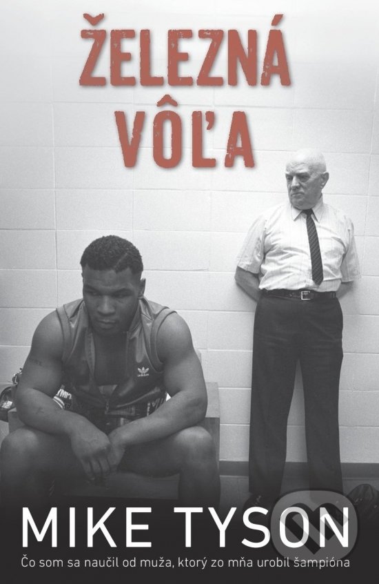 Kniha: Železná vôľa (Mike Tyson). Timy Partners, 2018 Kniha: Železná vôľa (Mike Tyson). Timy Partners, 2018