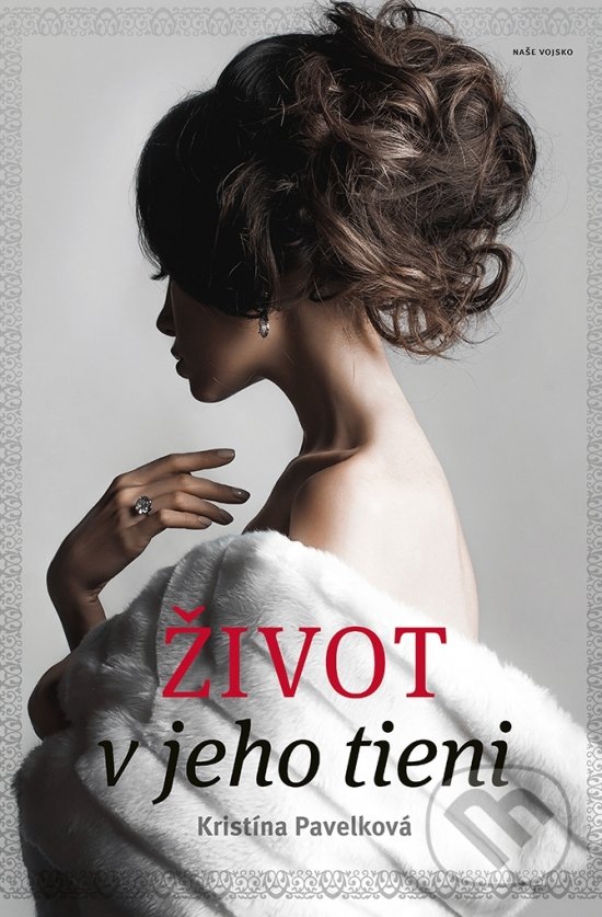 Kniha: Život v jeho tieni (Kristína Pavelková). Naše vojsko, 2019 Kniha: Život v jeho tieni (Kristína Pavelková). Naše vojsko, 2019