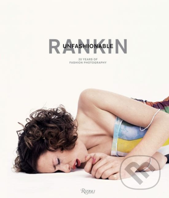 Kniha: Rankin: Unfashionable (Jefferson Hack a Rankin). Rizzoli Universe, 2018 Kniha: Rankin: Unfashionable (Jefferson Hack a Rankin). Rizzoli Universe, 2018