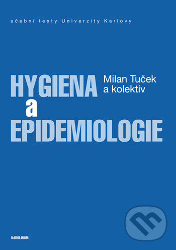 Kniha: Hygiena a epidemiologie (Milan Tuček a kolektív). Karolinum, 2018 Kniha: Hygiena a epidemiologie (Milan Tuček a kolektív). Karolinum, 2018