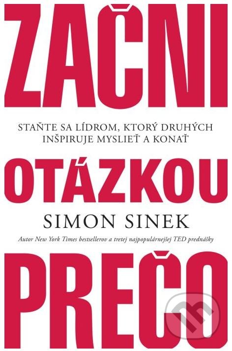 Kniha: Začni otázkou prečo (Simon Sinek). Porta Libri, 2018 Kniha: Začni otázkou prečo (Simon Sinek). Porta Libri, 2018