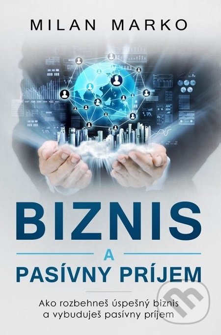 Kniha: Biznis a pasívny príjem (Milan Marko). Milan Marko Media, 2018 Kniha: Biznis a pasívny príjem (Milan Marko). Milan Marko Media, 2018