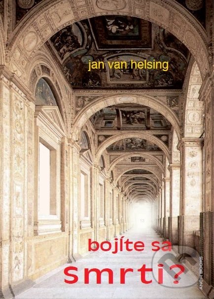 Kniha: Bojíte sa Smrti? (Jan van Helsing). Anch-books, 2018 Kniha: Bojíte sa Smrti? (Jan van Helsing). Anch-books, 2018