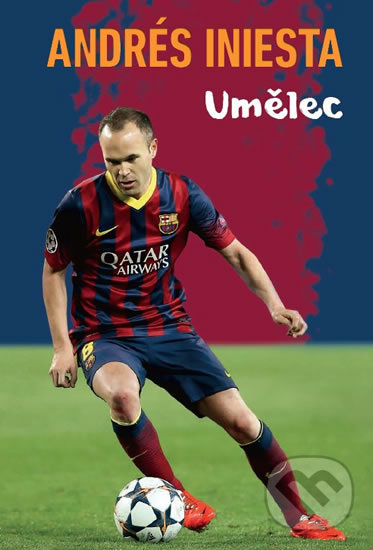 Kniha: Andrés Iniesta - Umělec (Andrés Iniesta). Timy Partners, 2018 Kniha: Andrés Iniesta - Umělec (Andrés Iniesta). Timy Partners, 2018
