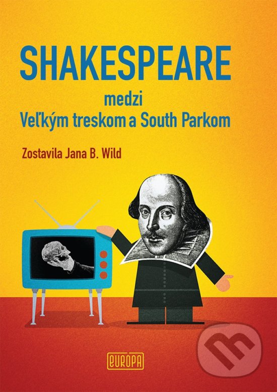 Kniha: Shakespeare medzi Veľkým treskom a South Parkom (Jana Bžochová-Wild). Európa, 2019 Kniha: Shakespeare medzi Veľkým treskom a South Parkom (Jana Bžochová-Wild). Európa, 2019