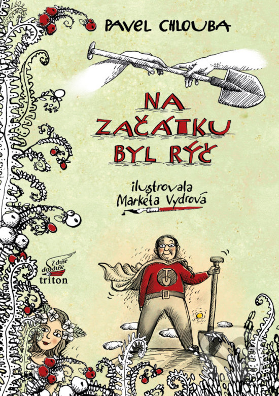 Kniha: Na začátku byl rýč (Pavel Chlouba). Triton, 2018 Kniha: Na začátku byl rýč (Pavel Chlouba). Triton, 2018