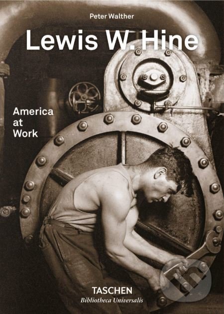 Kniha: America at Work (Lewis W. Hine a Peter Walther). Taschen, 2018 Kniha: America at Work (Lewis W. Hine a Peter Walther). Taschen, 2018