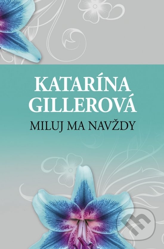 Kniha: Miluj ma navždy (Katarína Gillerová). Slovenský spisovateľ, 2018 Kniha: Miluj ma navždy (Katarína Gillerová). Slovenský spisovateľ, 2018