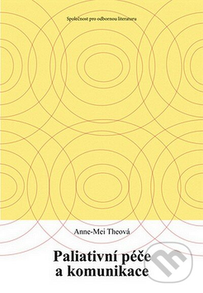 Paliativní péče a komunikace - Anne-Mei Theová, Společnost pro odbornou literaturu, 2008