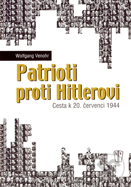 Kniha: Patrioti proti Hitlerovi (Wolfgang Venohr). Naše vojsko CZ, 2008 Kniha: Patrioti proti Hitlerovi (Wolfgang Venohr). Naše vojsko CZ, 2008