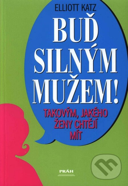 Kniha: Buď silným mužem! (Elliot Katz). Práh, 2008 Kniha: Buď silným mužem! (Elliot Katz). Práh, 2008