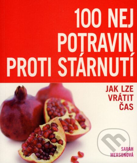 Kniha: 100 nej potravin proti stárnutí (Sarah Mersonová). Slovart CZ, 2008 Kniha: 100 nej potravin proti stárnutí (Sarah Mersonová). Slovart CZ, 2008