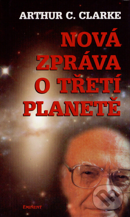 Kniha: Nová zpráva o Třetí planetě (Arthur C. Clarke). Eminent, 2008 Kniha: Nová zpráva o Třetí planetě (Arthur C. Clarke). Eminent, 2008
