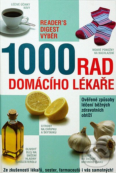 Kniha: 1000 rad domácího lékaře (Reader´s Digest Výběr). Reader´s Digest Výběr, 2008 Kniha: 1000 rad domácího lékaře (Reader´s Digest Výběr). Reader´s Digest Výběr, 2008