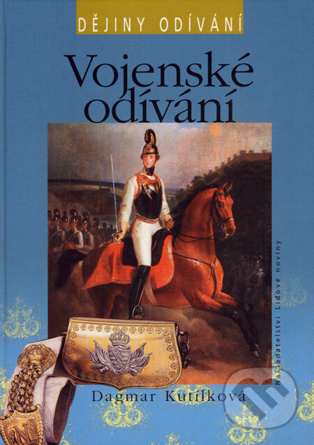 Kniha: Vojenské odívání (Dagmar Kutílková). Nakladatelství Lidové noviny, 2008 Kniha: Vojenské odívání (Dagmar Kutílková). Nakladatelství Lidové noviny, 2008
