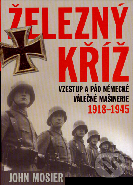 Kniha: Železný kříž (John Mosier). BB/art, 2008 Kniha: Železný kříž (John Mosier). BB/art, 2008