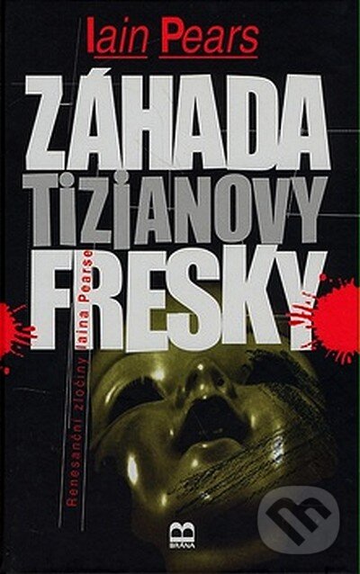 Kniha: Záhada Tizianovy fresky (Iain Pears). Brána, 2008 Kniha: Záhada Tizianovy fresky (Iain Pears). Brána, 2008
