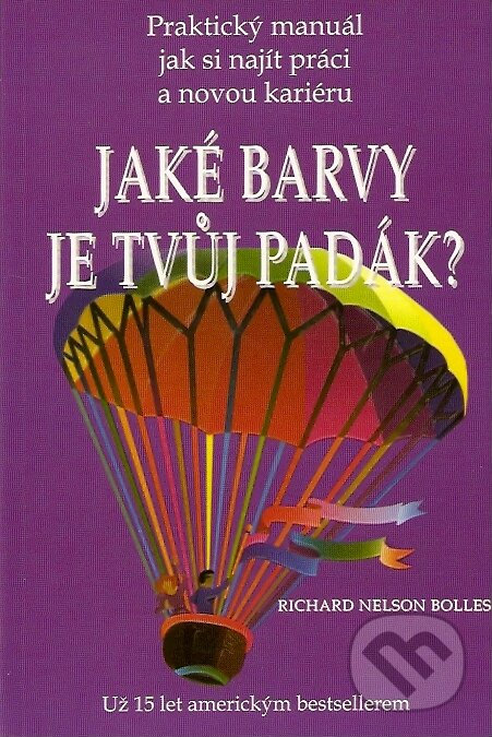Kniha: Jaké barvy je tvůj padák? (Richard Nelson Bolles). Pragma, 1999 Kniha: Jaké barvy je tvůj padák? (Richard Nelson Bolles). Pragma, 1999