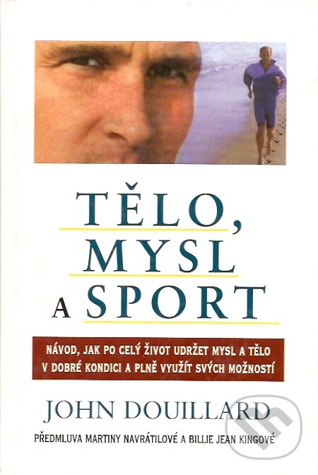 Kniha: Tělo, mysl a sport (John Douillard). Pragma, 1994 Kniha: Tělo, mysl a sport (John Douillard). Pragma, 1994