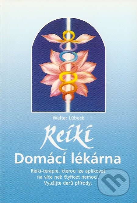 Kniha: Reiki - Domácí lékárna (Walter Lübeck). Pragma, 1998 Kniha: Reiki - Domácí lékárna (Walter Lübeck). Pragma, 1998