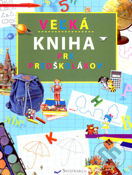 Kniha: Veľká kniha pre predškolákov (Svojtka&Co.). Svojtka&Co., 2008 Kniha: Veľká kniha pre predškolákov (Svojtka&Co.). Svojtka&Co., 2008