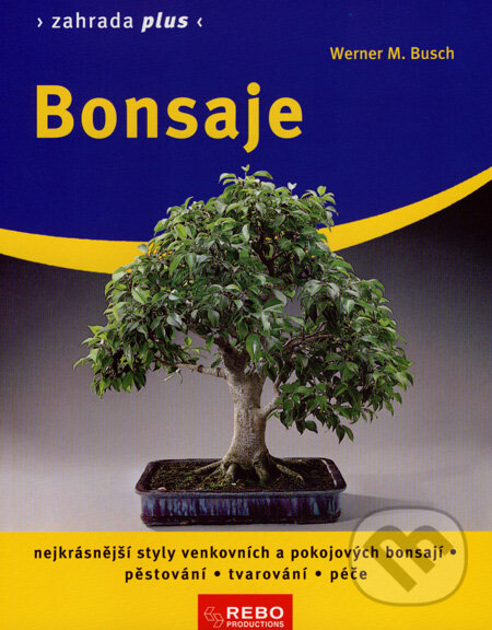 Kniha: Bonsaje (Werner M. Busch). Rebo, 2008 Kniha: Bonsaje (Werner M. Busch). Rebo, 2008