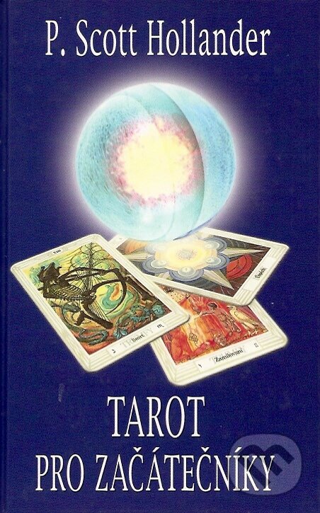 Kniha: Tarot pro začátečníky (P. Scott Hollander). Pragma, 1995 Kniha: Tarot pro začátečníky (P. Scott Hollander). Pragma, 1995