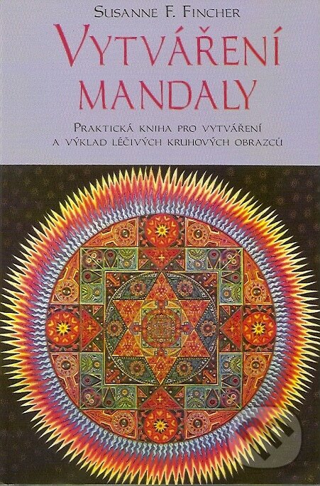 Kniha: Vytváření mandaly (Susanne F. Fincher). Pragma, 2007 Kniha: Vytváření mandaly (Susanne F. Fincher). Pragma, 2007