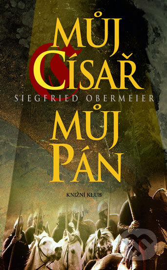 Kniha: Můj císař můj pán (Siegfried Obermeier). Knižní klub, 2008 Kniha: Můj císař můj pán (Siegfried Obermeier). Knižní klub, 2008