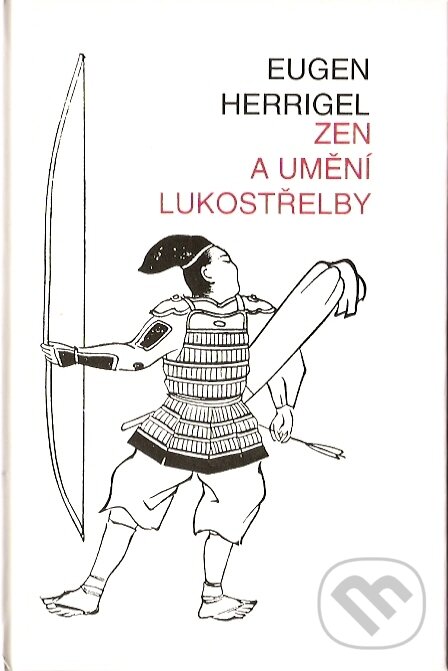 Kniha: Zen a umění lukostřelby (Eugen Herringel). Pragma, 2006 Kniha: Zen a umění lukostřelby (Eugen Herringel). Pragma, 2006