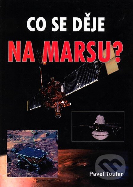 Kniha: Co se děje na Marsu? (Pavel Toufar). Akcent, 2004 Kniha: Co se děje na Marsu? (Pavel Toufar). Akcent, 2004