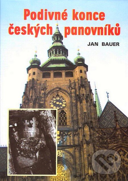 Kniha: Podivné konce českých panovníků (Jan Bauer). Akcent, 2004 Kniha: Podivné konce českých panovníků (Jan Bauer). Akcent, 2004