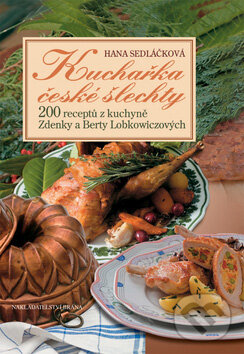 Kniha: Kuchařka české šlechty (Hana Sedláčková). Brána, 2008 Kniha: Kuchařka české šlechty (Hana Sedláčková). Brána, 2008
