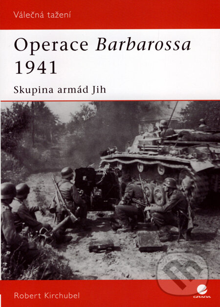 Kniha: Operace Barbarossa 1941 (Robert Kirchubel). Grada, 2008 Kniha: Operace Barbarossa 1941 (Robert Kirchubel). Grada, 2008
