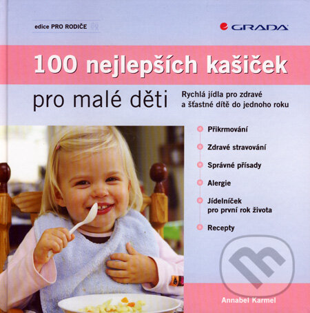 Kniha: 100 nejlepších kašiček pro malé děti (Annabel Karmelová). Grada, 2008 Kniha: 100 nejlepších kašiček pro malé děti (Annabel Karmelová). Grada, 2008