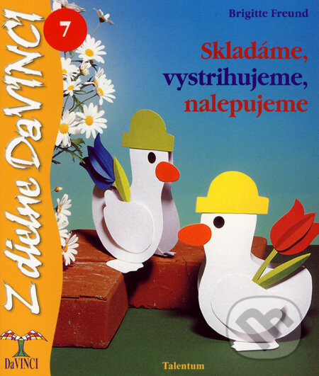 Kniha: Skladáme, vystrihujeme, nalepujeme (Brigitte Freund). Talentum, 2008 Kniha: Skladáme, vystrihujeme, nalepujeme (Brigitte Freund). Talentum, 2008