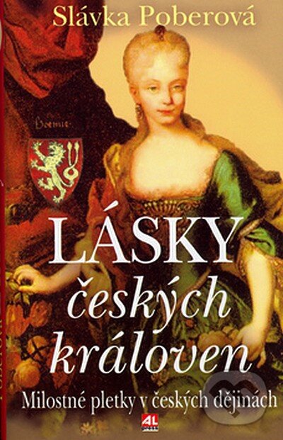 Kniha: Lásky českých královen (Slávka Poberová). Alpress, 2006 Kniha: Lásky českých královen (Slávka Poberová). Alpress, 2006
