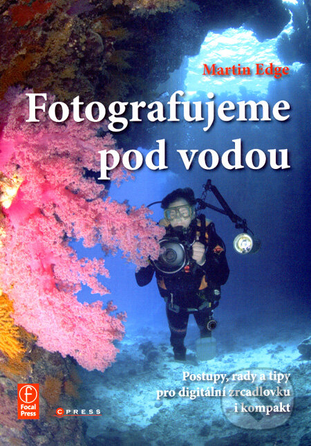 Kniha: Fotografujeme pod vodou (Martin Edge). CPRESS, 2008 Kniha: Fotografujeme pod vodou (Martin Edge). CPRESS, 2008