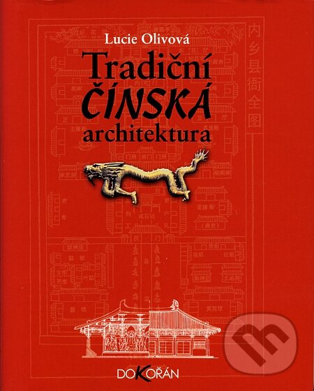 Kniha: Tradiční čínská architektura (Lucie Olivová). Dokořán, 2008 Kniha: Tradiční čínská architektura (Lucie Olivová). Dokořán, 2008