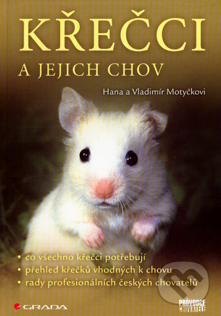 Kniha: Křečci a jejich chov (Hana Motyčková a Vladimír Motyčka). Grada, 2008 Kniha: Křečci a jejich chov (Hana Motyčková a Vladimír Motyčka). Grada, 2008