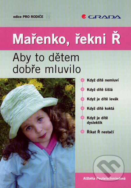 Kniha: Mařenko, řekni Ř (Alžběta Peutelschmiedová). Grada, 2007 Kniha: Mařenko, řekni Ř (Alžběta Peutelschmiedová). Grada, 2007