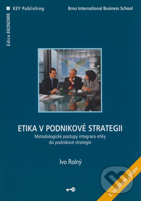 Kniha: Etika v podnikové strategii (Ivo Rolný). Key publishing, 2007 Kniha: Etika v podnikové strategii (Ivo Rolný). Key publishing, 2007