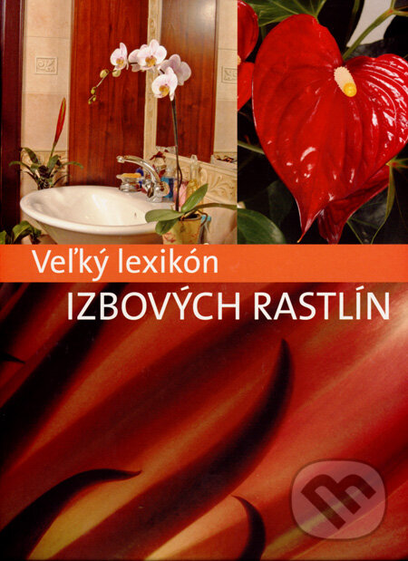Kniha: Veľký lexikón izbových rastlín (Árpád Nagy a kolektív). Svojtka&Co., 2008 Kniha: Veľký lexikón izbových rastlín (Árpád Nagy a kolektív). Svojtka&Co., 2008