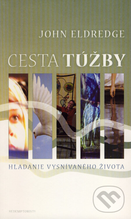 Kniha: Cesta túžby (John Eldredge). Redemptoristi - Slovo medzi nami, 2007 Kniha: Cesta túžby (John Eldredge). Redemptoristi - Slovo medzi nami, 2007
