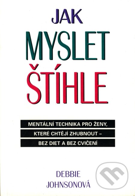 Kniha: Jak myslet štíhle (Debbie Johnsonová). Pragma, 2008 Kniha: Jak myslet štíhle (Debbie Johnsonová). Pragma, 2008