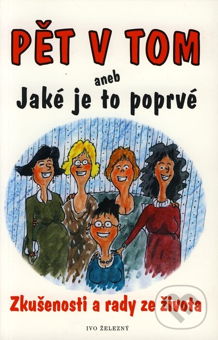 Kniha: Pět v tom aneb Jaké je to poprvé (Andrea Bettridgeová a kolektív). Ivo Železný, 2003 Kniha: Pět v tom aneb Jaké je to poprvé (Andrea Bettridgeová a kolektív). Ivo Železný, 2003